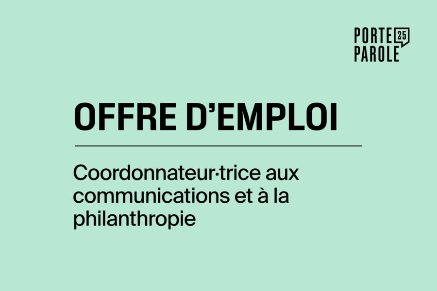 Offre d'emploi pour Porte Parole : Coordonnateur·trice aux communications et à la philanthropie